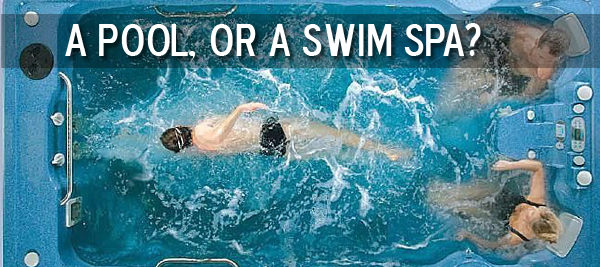 i love to swim should i get a pool or a swim spa