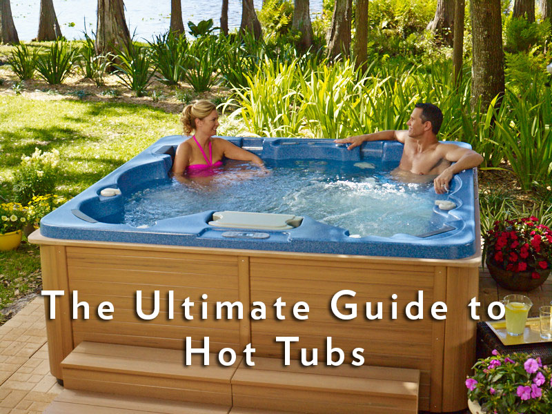 the ultimate guide to hot tubs
