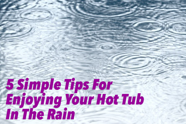 5 tips for hot tub in rain